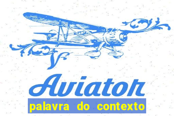 palavra do contexto de hoje 488